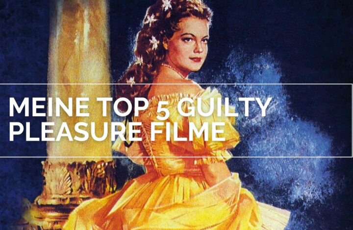 Passion of Arts Meine Top 5 Guilty Pleasure Filme