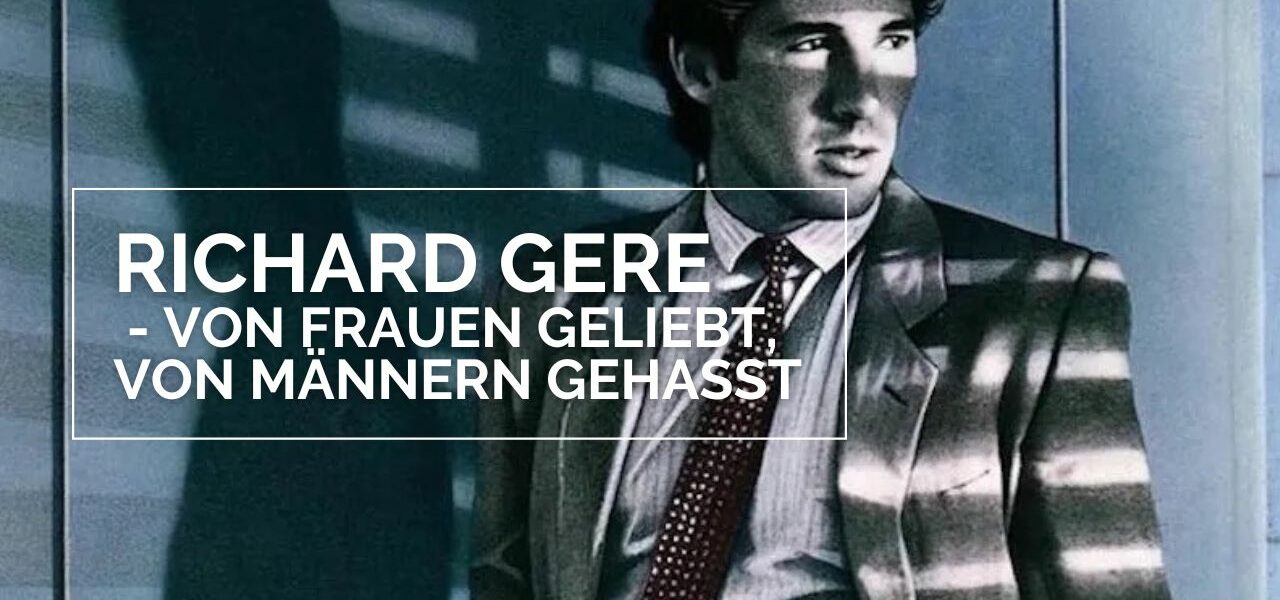 Passion of Arts Richard Gere Von Frauen geliebt von Männern gehasst