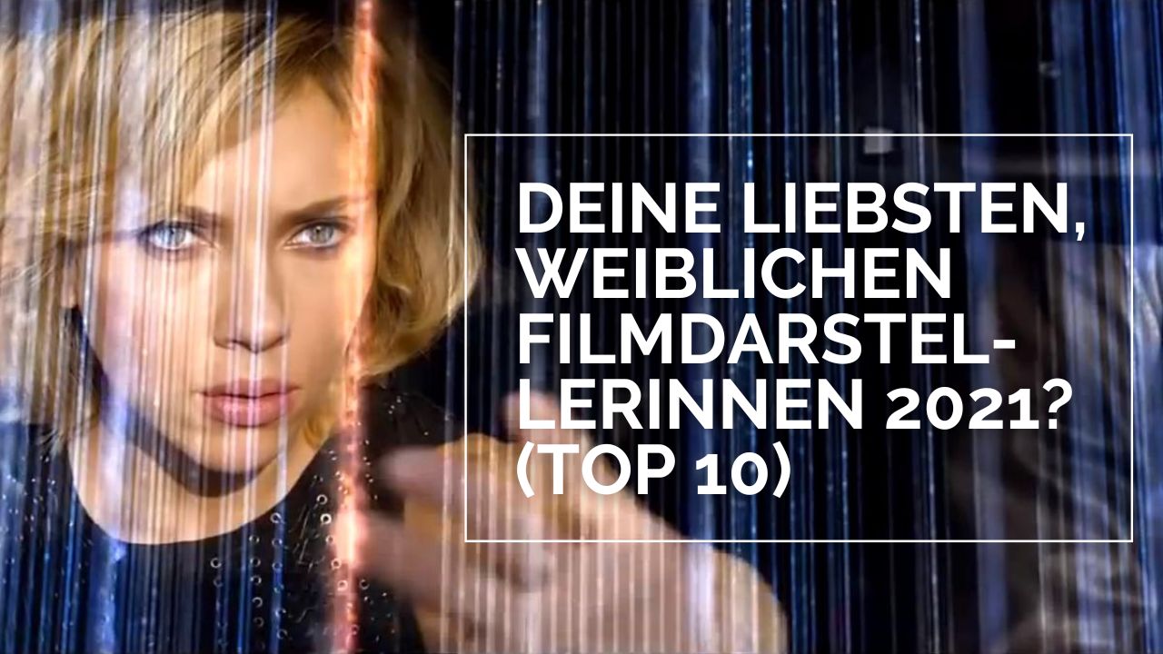 Deine liebsten, weiblichen Filmdarstellerinnen 2021? (Top 10)