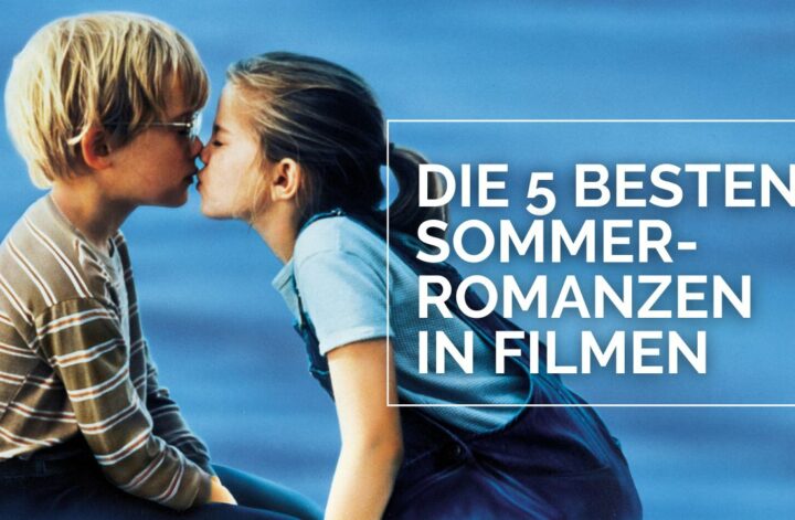 Die 5 besten Sommerromanzen in Filmen