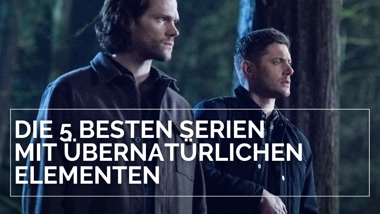 Serien mit übernatürlichen Elementen: Auf dem Bild steht groß der Titel "Die 5 besten Serien mit übernatürlichen Elementen. Es zeigt außerdem die Winchester Brüder aus Supernatural, die in einem Wald stehen und sich kampfbereit machen.