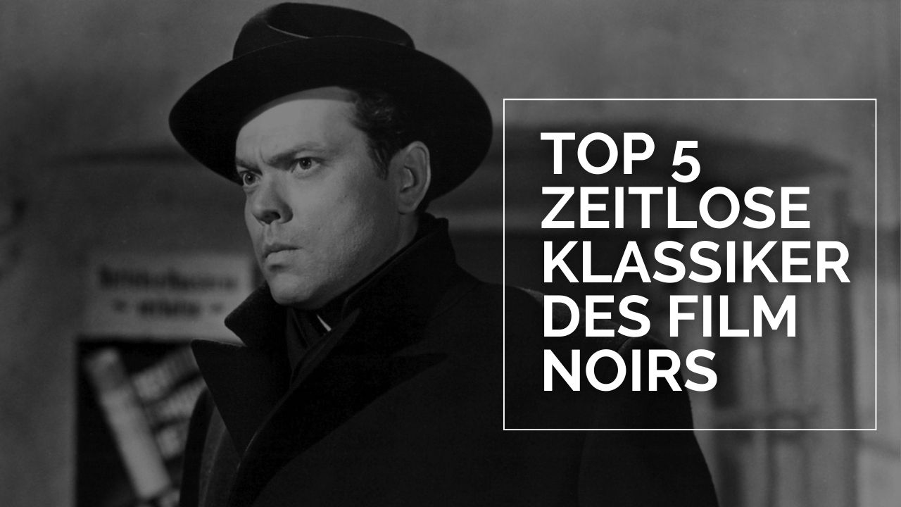 Top 5 zeitlose Klassiker des Film Noirs