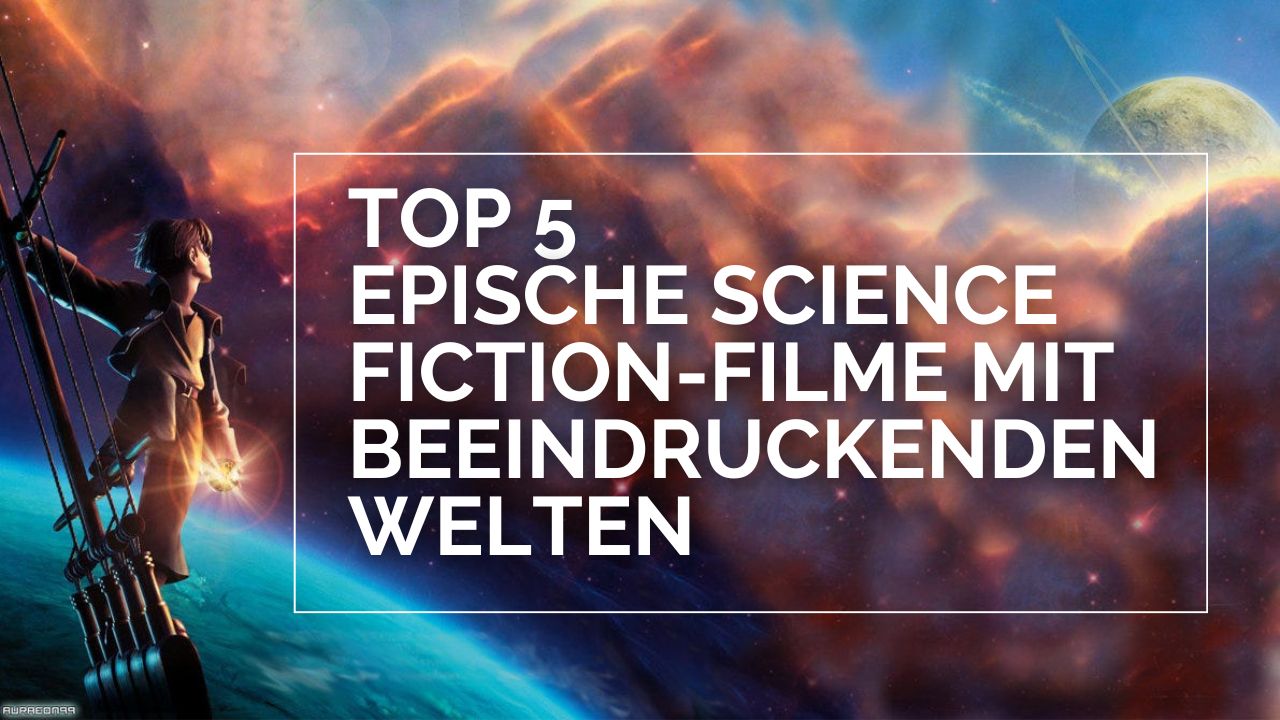 Top 5 epische Science Fiction-Filme mit beeindruckenden Welten