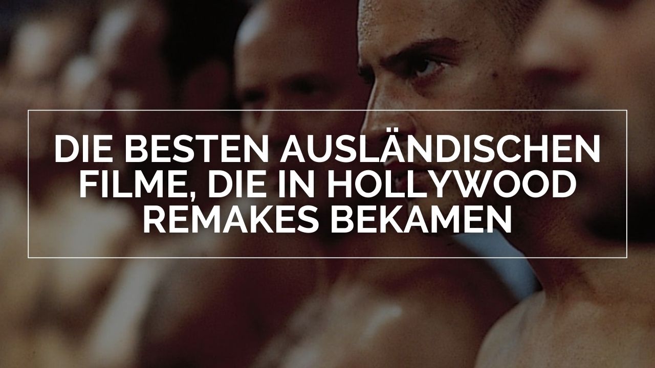 Die besten ausländischen Filme die in Hollywood Remakes bekamen