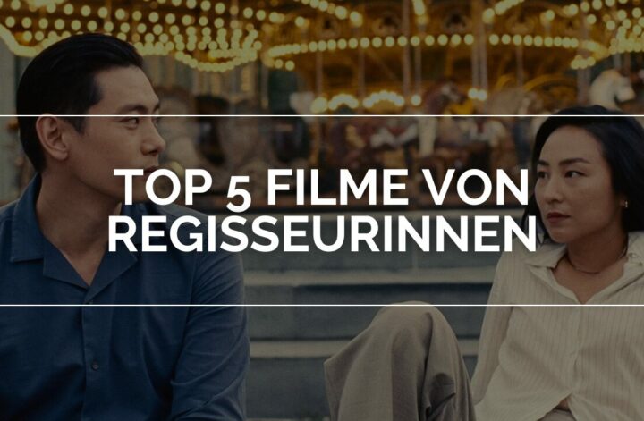 Die 5 besten Filme von Regisseurinnen