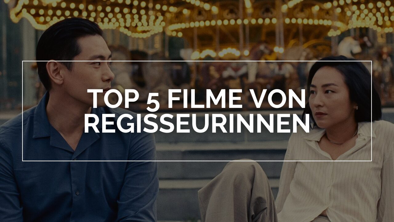 Die 5 besten Filme von Regisseurinnen