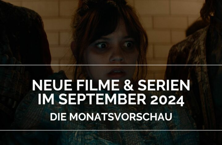 Neue Filme und Serien im September 2024 - Die Monatsvorschau