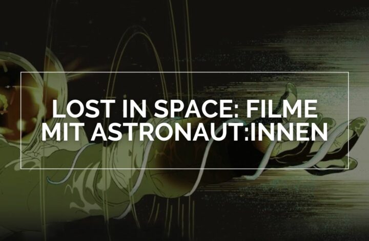 Lost in Space: Filme mit Astronaut:innen