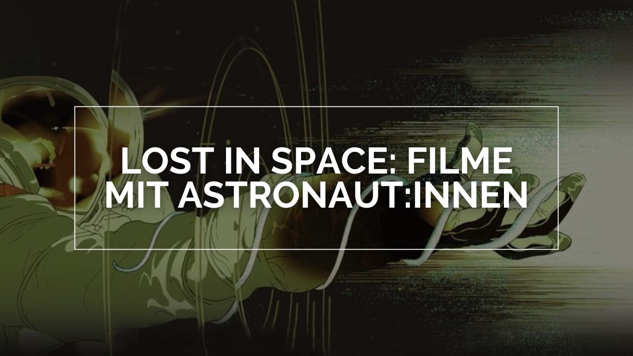 Lost in Space: Filme mit Astronaut:innen