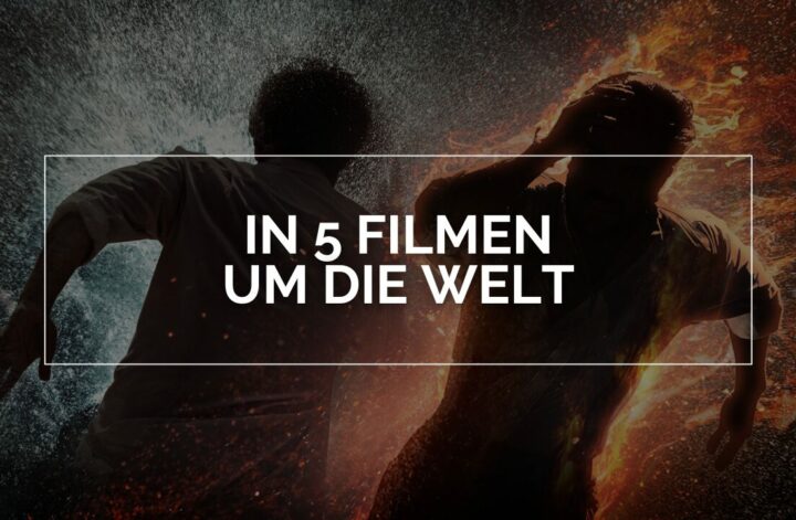 In 5 Filmen um die Welt