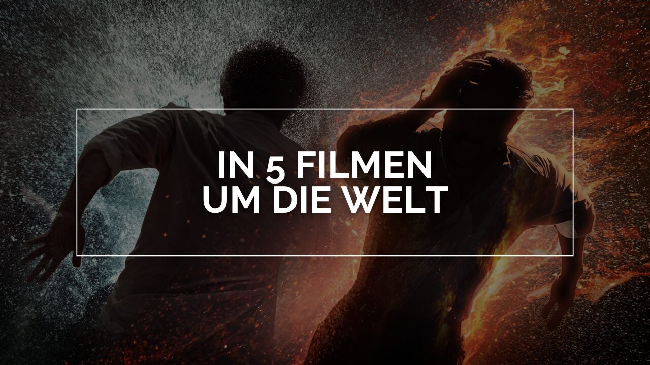 In 5 Filmen um die Welt