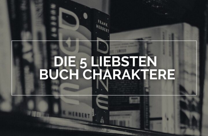 Die 5 liebsten Buch Charaktere