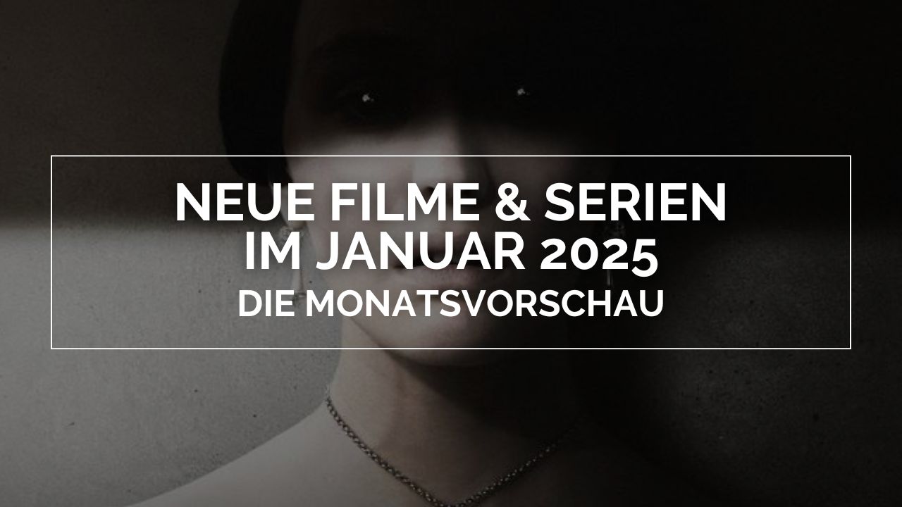 Neue Filme und Serien im Januar 2025 – Die Monatsvorschau