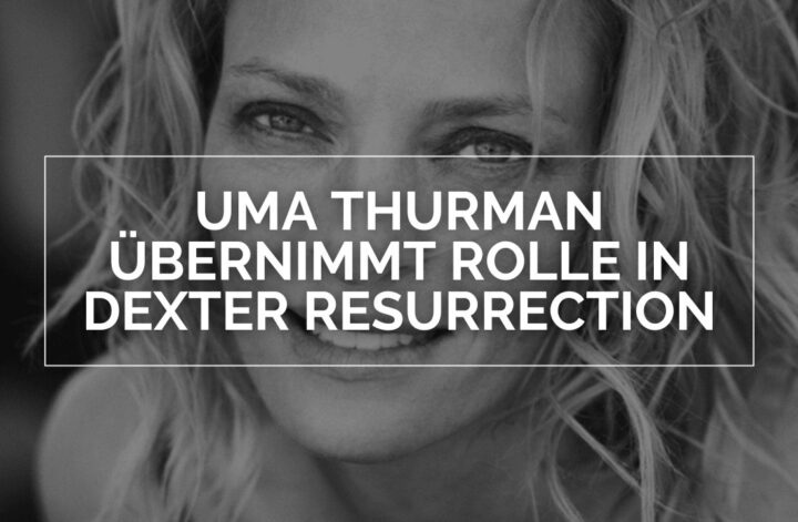 Dexter Resurrection: Uma Thurman übernimmt Rolle in der Serie