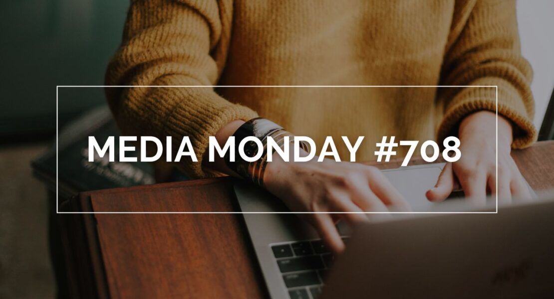 Media Monday #708