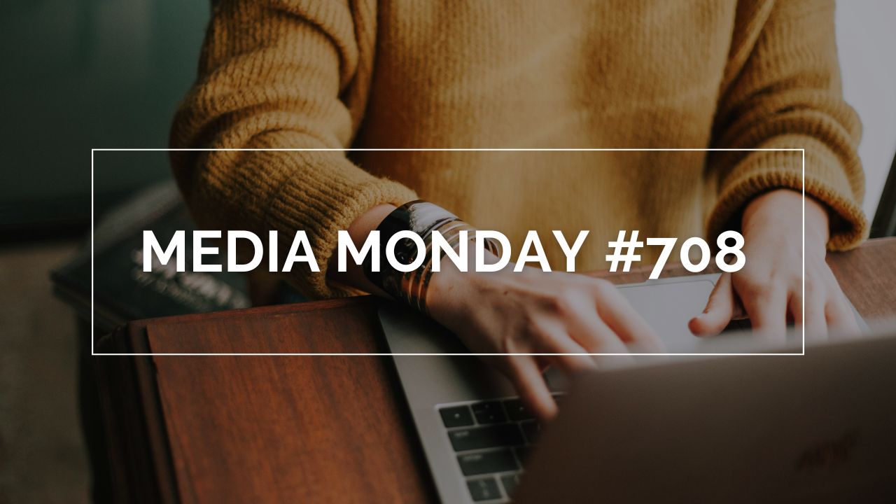 Media Monday #708