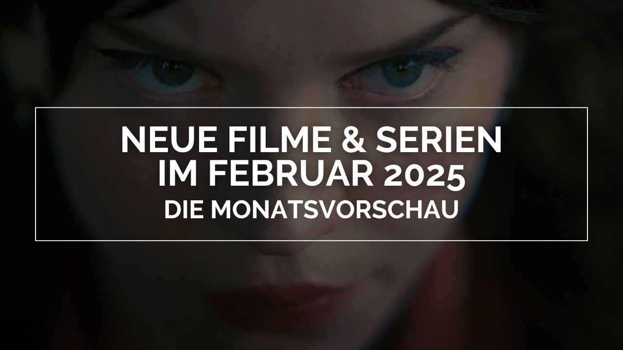 Neue Filme und Serien im Februar 2025 – Die Monatsvorschau: Das Bild zeigt das Gesicht einer Frau in Nahaufnahme. Ihre Augen haben einen festen Blick. Über ihrem Gesicht steht der Titel in weißen Lettern: Neue Filme und Serien im Februar 2025 – Die Monatsvorschau in einem weißen Rahmen