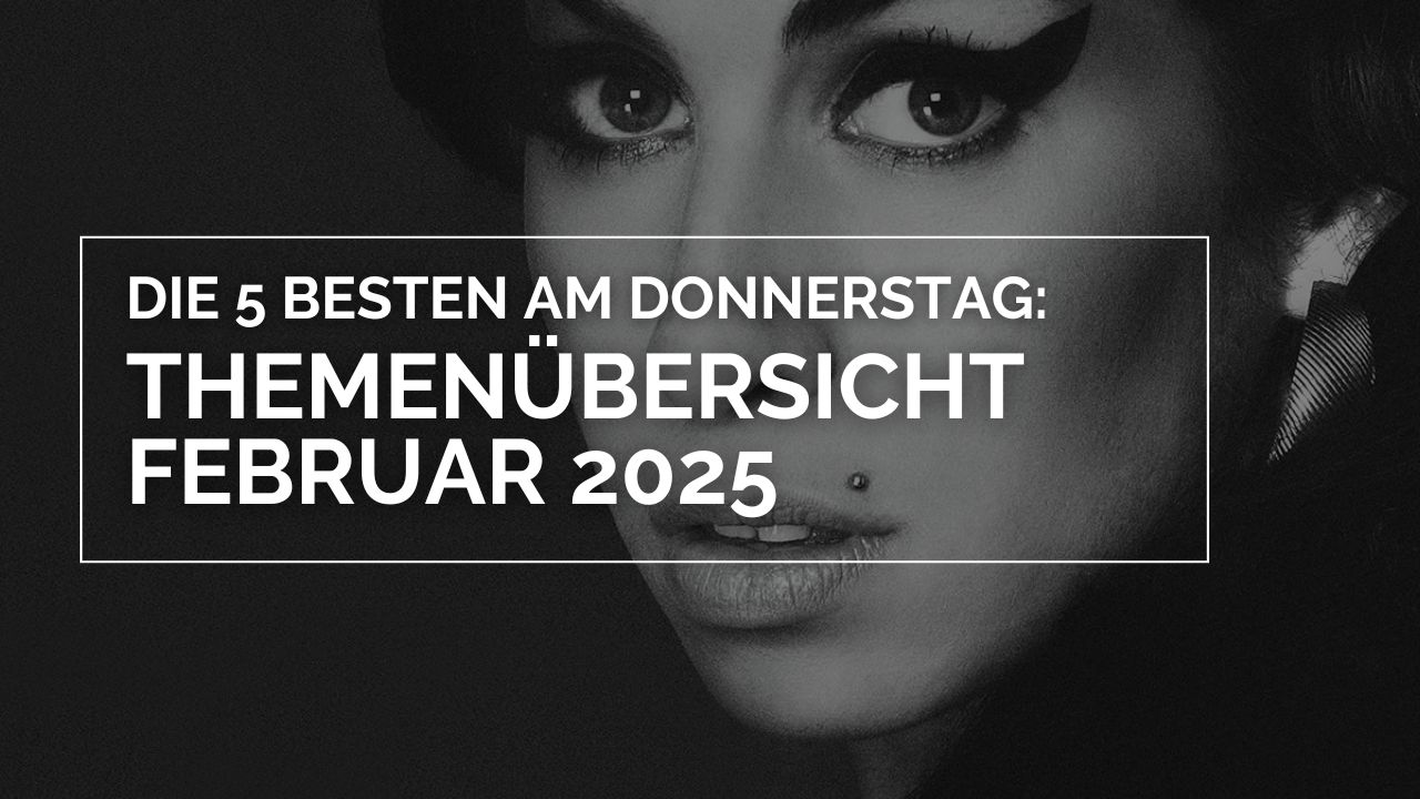 Themenübersicht Februar 2025 – Die 5 BESTEN am DONNERSTAG