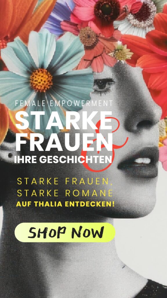 Werbeanzeige für Female Empowerment und starke Frauenliteratur bei Thalia. Ein stilisiertes Schwarz-Weiß-Porträt einer Frau mit kunstvollen, farbigen Blumen im Haar. Der Text hebt hervor: ‚Starke Frauen & ihre Geschichten‘ sowie ‚Starke Frauen, starke Romane – auf Thalia entdecken!‘ mit einem gelben ‚Shop Now‘-Button.