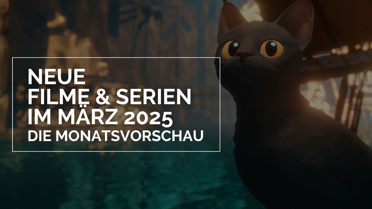 Das Bild zeigt eine schwarze Katze, die den Blick hebt und an Wasser sitzt. Im Hintergrund sieht man eine Art Segel eines Schiffes. Am linken Rand des Bildes steht in einem weißen Rahmen, in weißen Lettern: Neue Filme und Serien im März 2025 – Die Monatsvorschau