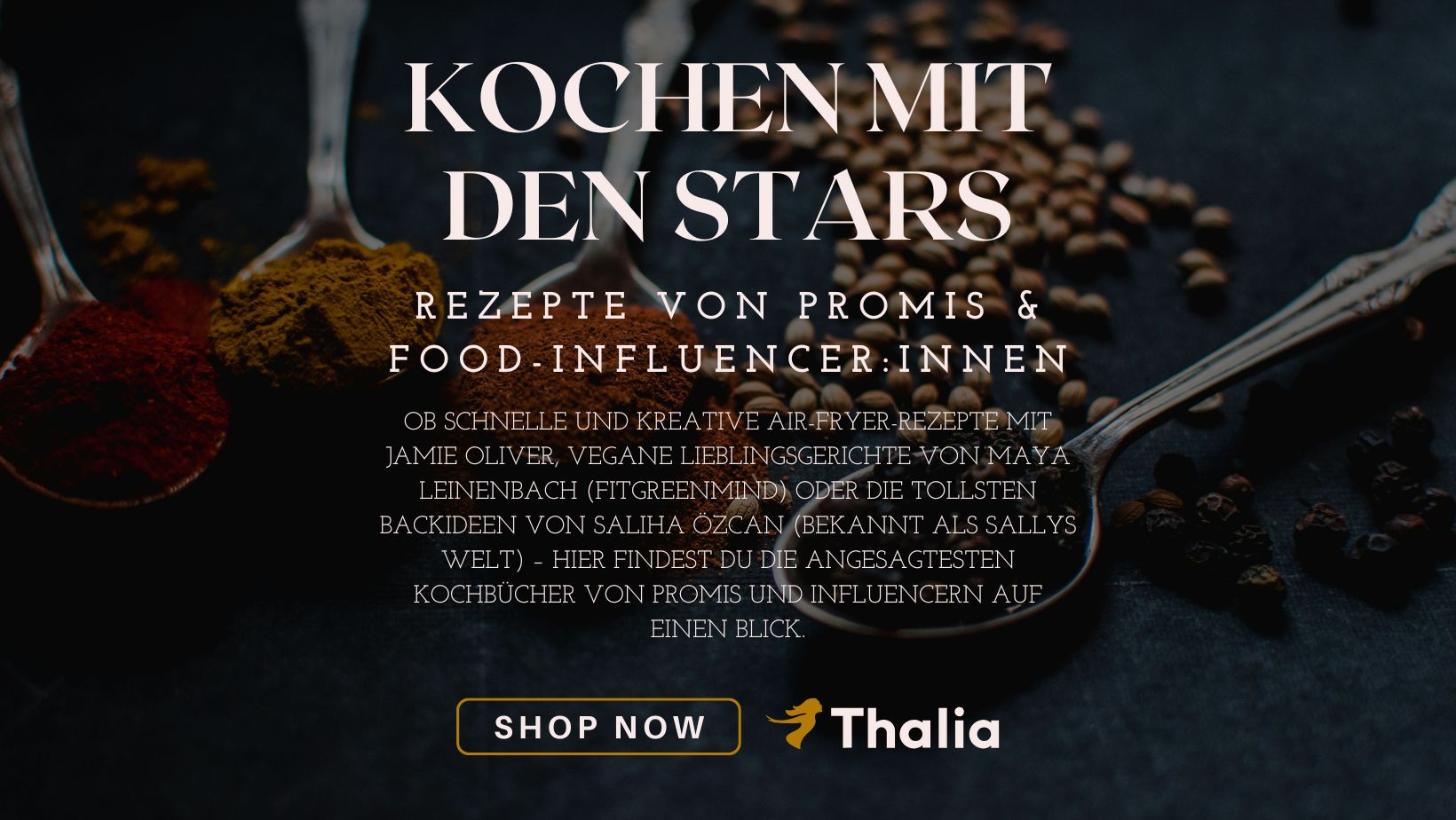 Das Bild zeigt einen Werbebanner zum Thema "Kochen mit den Stars" und bewirbt Rezepte und Kochbücher von Thalia. Im Hintergrund sind Löffel mit Gewürzen abgebildet