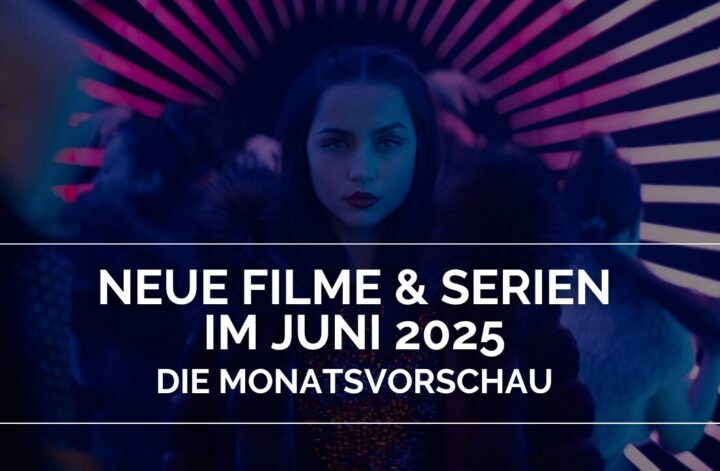 Neue Filme und Serien im Juni 2025 - Die Monatsvorschau