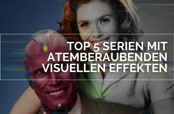 Das Bild zeigt Wanda und Vision als glückliches Ehepaar der 50er Jahre. Über ihre lächelnden Gesichter steht in weißer Schrift "Top 5 Serien mit atemberaubenden visuellen Effekten" in einem weißen Rahmen