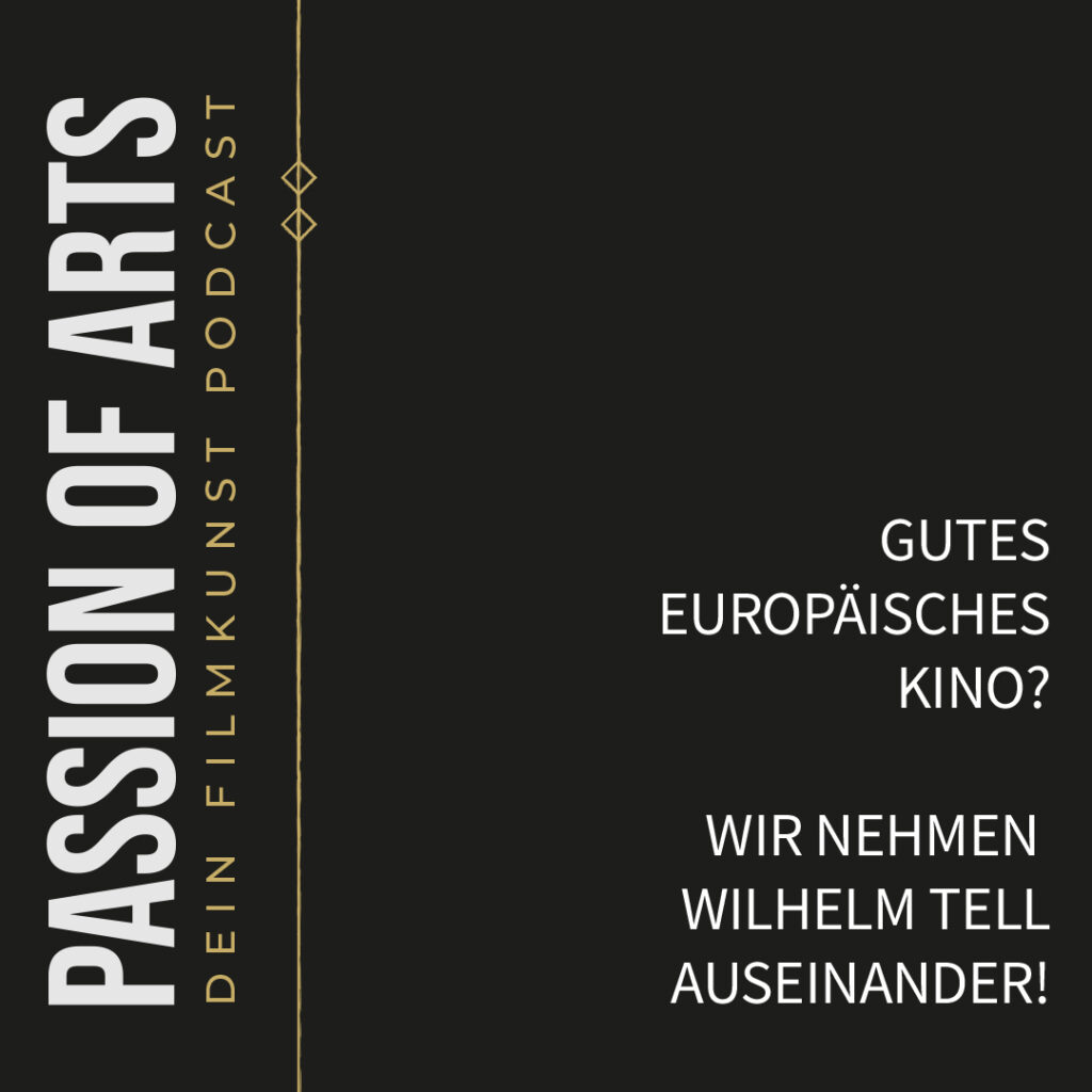 Schwarzes Podcast-Werbebild mit weißer Schrift: Links steht vertikal „PASSION OF ARTS DEIN FILMKUNST PODCAST“, rechts der Text „GUTES EUROPÄISCHES KINO? WIR NEHMEN WILHELM TELL AUSEINANDER!“; dazwischen eine goldene Linie mit zwei kleinen Rauten.