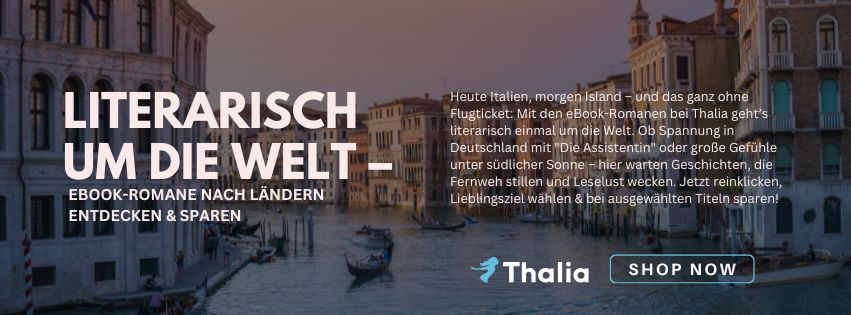 Werbung für Thalia mit dem Slogan „Literarisch um die Welt – eBook-Romane nach Ländern entdecken & sparen“. Im Hintergrund ist eine malerische Szene aus Venedig zu sehen: Gondeln gleiten durch einen Kanal, umgeben von historischen Gebäuden. Die Anzeige lädt dazu ein, literarisch verschiedene Länder zu bereisen – von Italien bis Island – und dabei bei ausgewählten eBooks zu sparen.