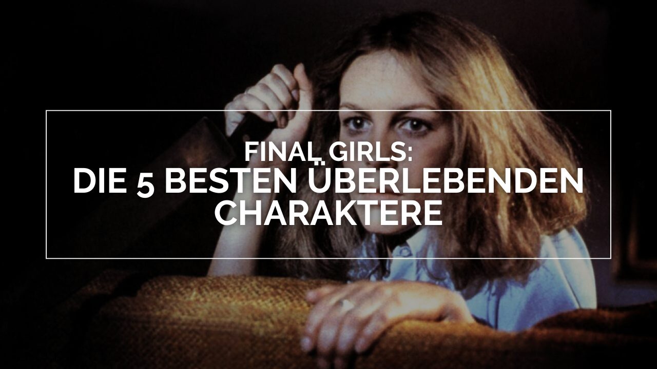Laurie Strode (Jamie Lee Curtis) mit einem Messer. Über dem Bild steht in deutscher Schrift: „Final Girls: Die 5 besten überlebenden Charaktere“.