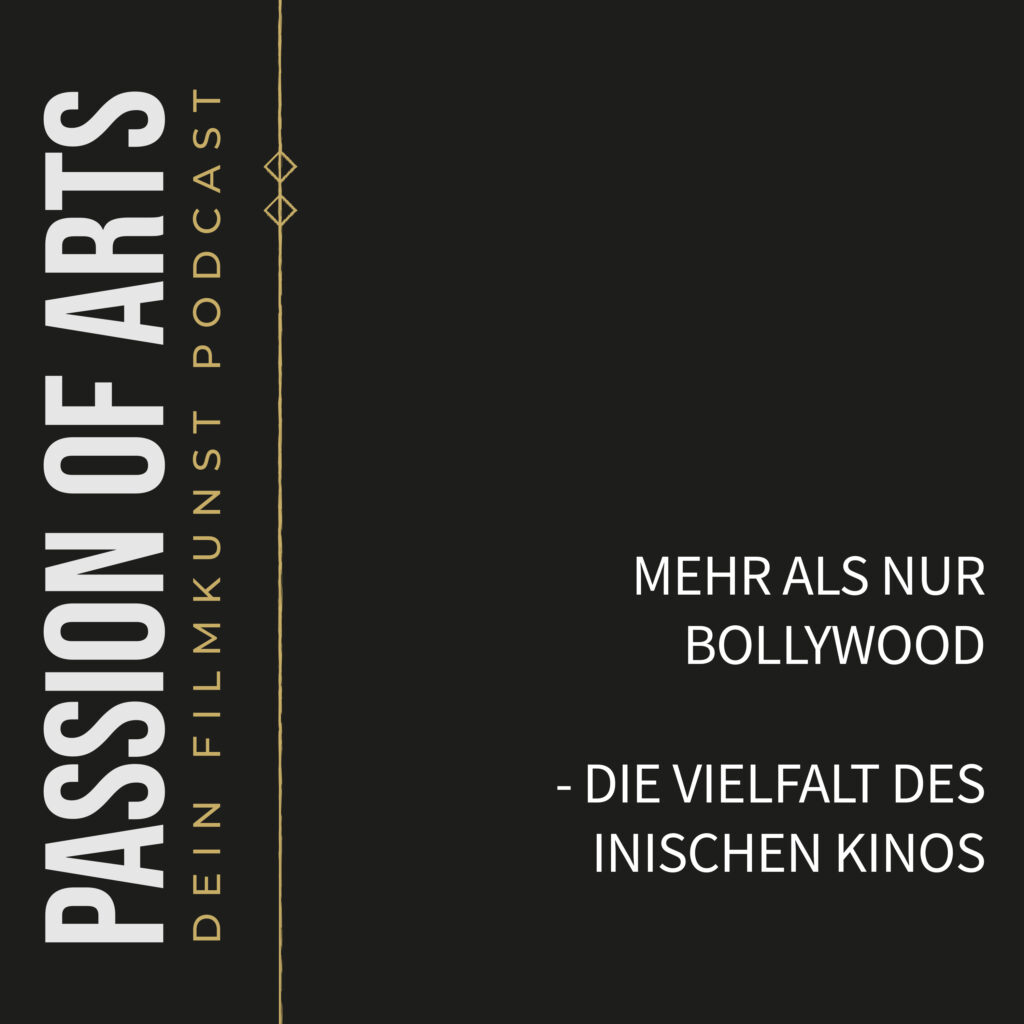 Promografik für den Podcast „PASSION OF ARTS – DEIN FILMKUNST PODCAST“ mit schwarzem Hintergrund und vertikalem Schriftzug in Weiß und Gold. Rechts steht in großen Lettern: „MEHR ALS NUR BOLLYWOOD – DIE VIELFALT DES INDISCHEN KINOS“, was auf eine Episode über die kulturelle und filmische Breite des indischen Kinos jenseits von Bollywood hinweist.
