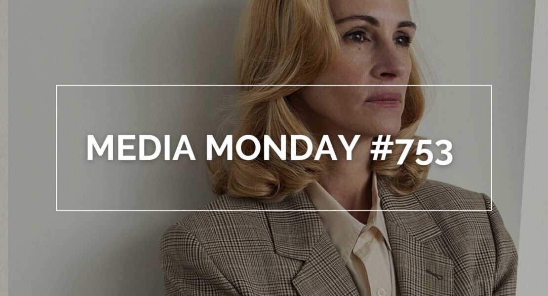 Das Bild zeigt Julia Roberts in "After the Hunt". Dazu steht im weißen Rahmen in weißen Lettern "Media Monday #753"