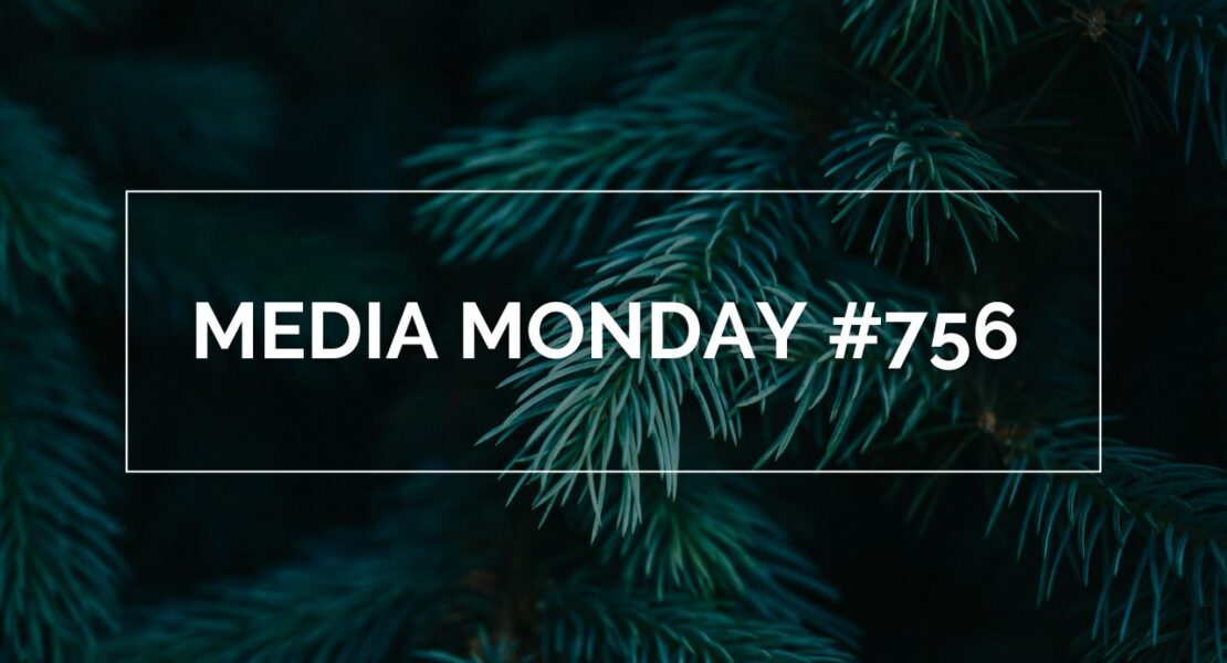 Das Bild zeigt einen Ausschnitt eines Nadelbaums. Davor steht in weißen Lettern in einem weißen Rahmen: Media Monday #756