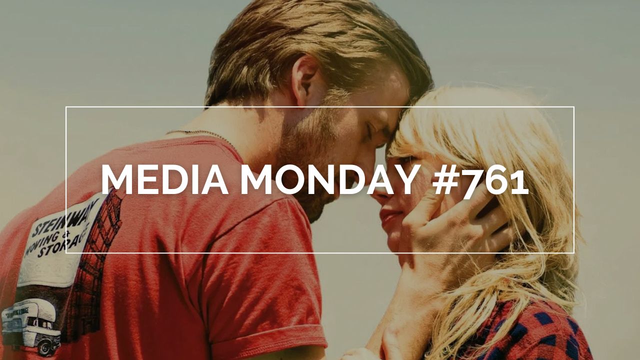 Das Bild zeigt Ryan Gosling und Michelle Williams im Film "Blue Valentine". In weißen Lettern steht in einem weißen Rahmen Media Monday #761