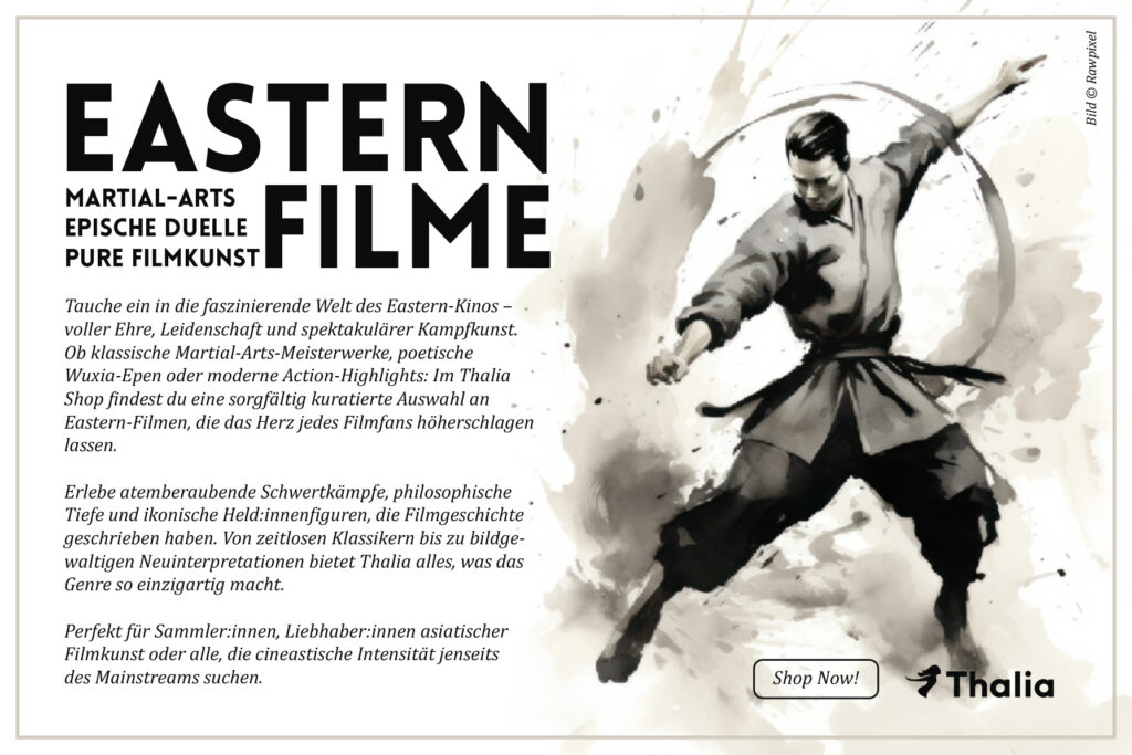 Werbeanzeige für Eastern- und Martial-Arts-Filme: Im Zentrum eine dynamische Illustration eines kämpfenden Martial-Arts-Künstlers in stilisierten Pinselstrichen. Rechts daneben steht deutscher Werbetext, der eine kuratierte Auswahl an Eastern-Filmen bei Thalia ankündigt. Unten befindet sich ein „Shop Now“-Hinweis sowie das Thalia‑Logo.