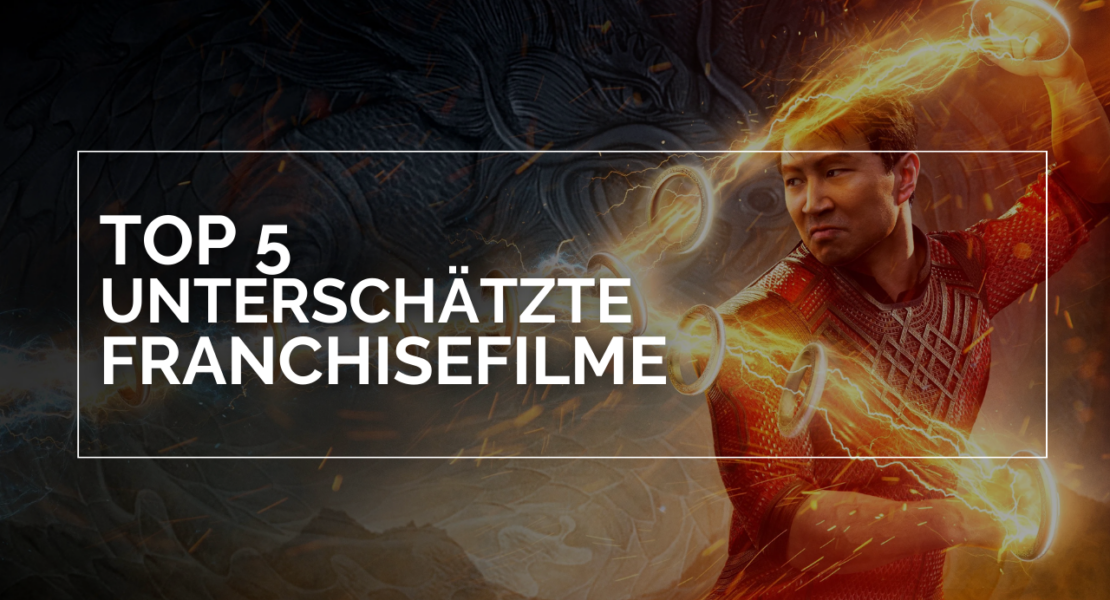 Das Bild zeigt Simu Liu im Film "Shang-Chi", aus seinen Händen kommen Ringe und Energiestraglen hervor. Im Vordergrund steht in weißen Lettern und weißen Rahmen "Top 5 unterschätzte Franchisefilme"