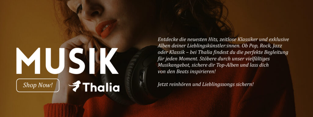Werbebanner von Thalia: Links steht groß das Wort ‚MUSIK‘ mit einem Button ‚Shop Now!‘ und dem Thalia‑Logo. Rechts ist eine Person mit roten Kopfhörern und rotem Pullover vor warmbraunem Hintergrund zu sehen. Daneben steht ein längerer Werbetext, der neue Hits, Klassiker und exklusive Alben verschiedener Genres bewirbt.