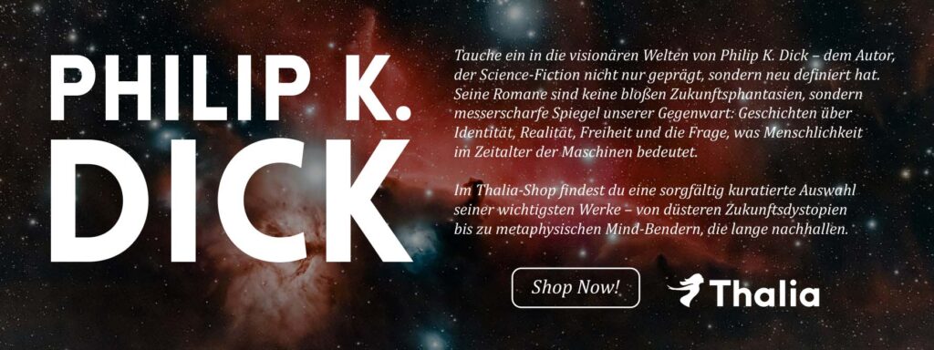 Kosmisches Werbebanner mit dem Namen Philip K. Dick vor Sternennebel; rechts ein kurzer Text über seine visionären Science‑Fiction‑Romane und ein Thalia‑‚Shop Now‘‑Button.