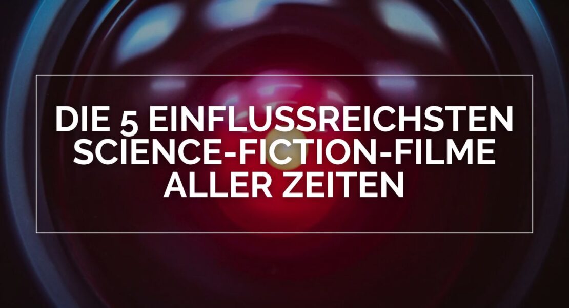 In weißer Schrift: Die 5 einflussreichsten Science-Fiction-Filme aller Zeiten. Dahinter ist das rote Auge von HAL 9000 aus 2001: Odyssee im Weltraum zu sehen.