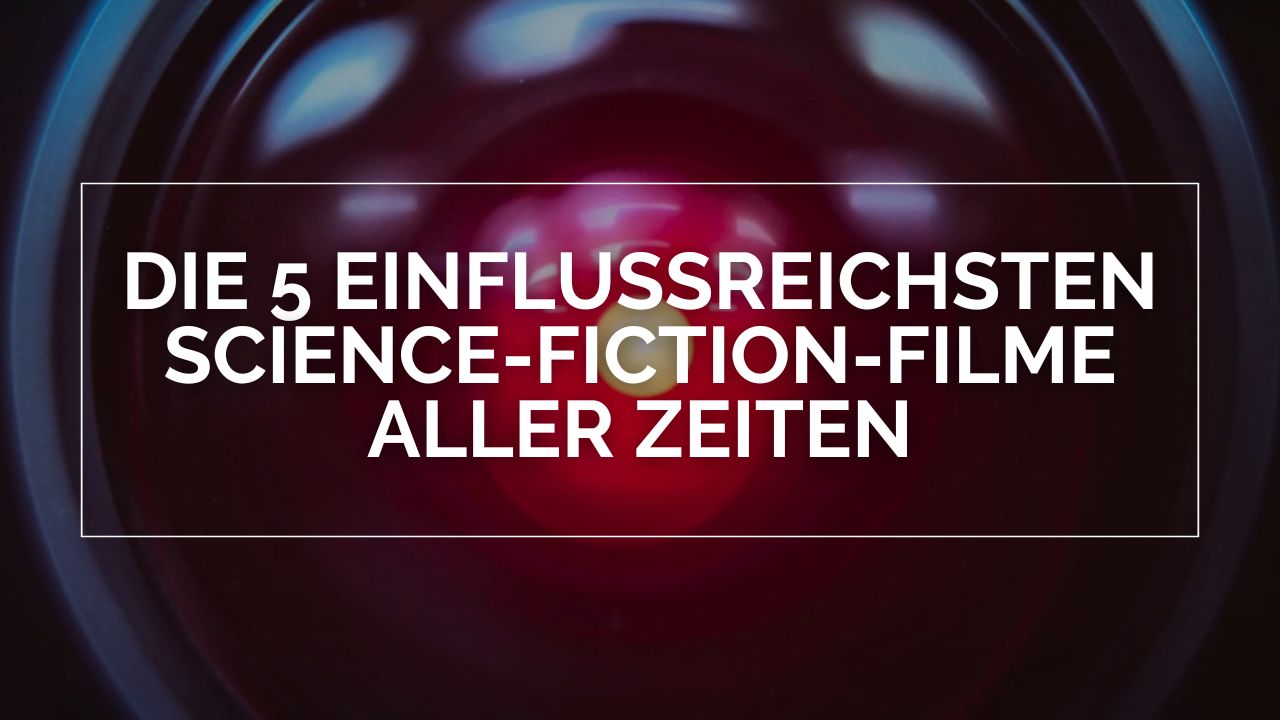 In weißer Schrift: Die 5 einflussreichsten Science-Fiction-Filme aller Zeiten. Dahinter ist das rote Auge von HAL 9000 aus 2001: Odyssee im Weltraum zu sehen.