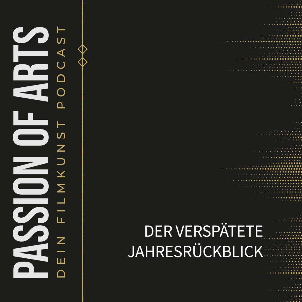 Schwarzes Podcast‑Cover mit goldenen Punkten und weiß‑goldenem Schriftzug ‚Passion of Arts – Dein Filmkunst Podcast‘; daneben Titel ‚Der verspätete Jahresrückblick‘ in moderner, minimalistischer Gestaltung.