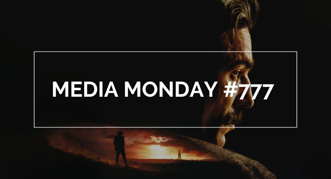Daniel Day‑Lewis in There Will Be Blood, dramatisches Close‑up mit Silhouette im Sonnenuntergang; Grafik mit dem Text „Media Monday #777“.