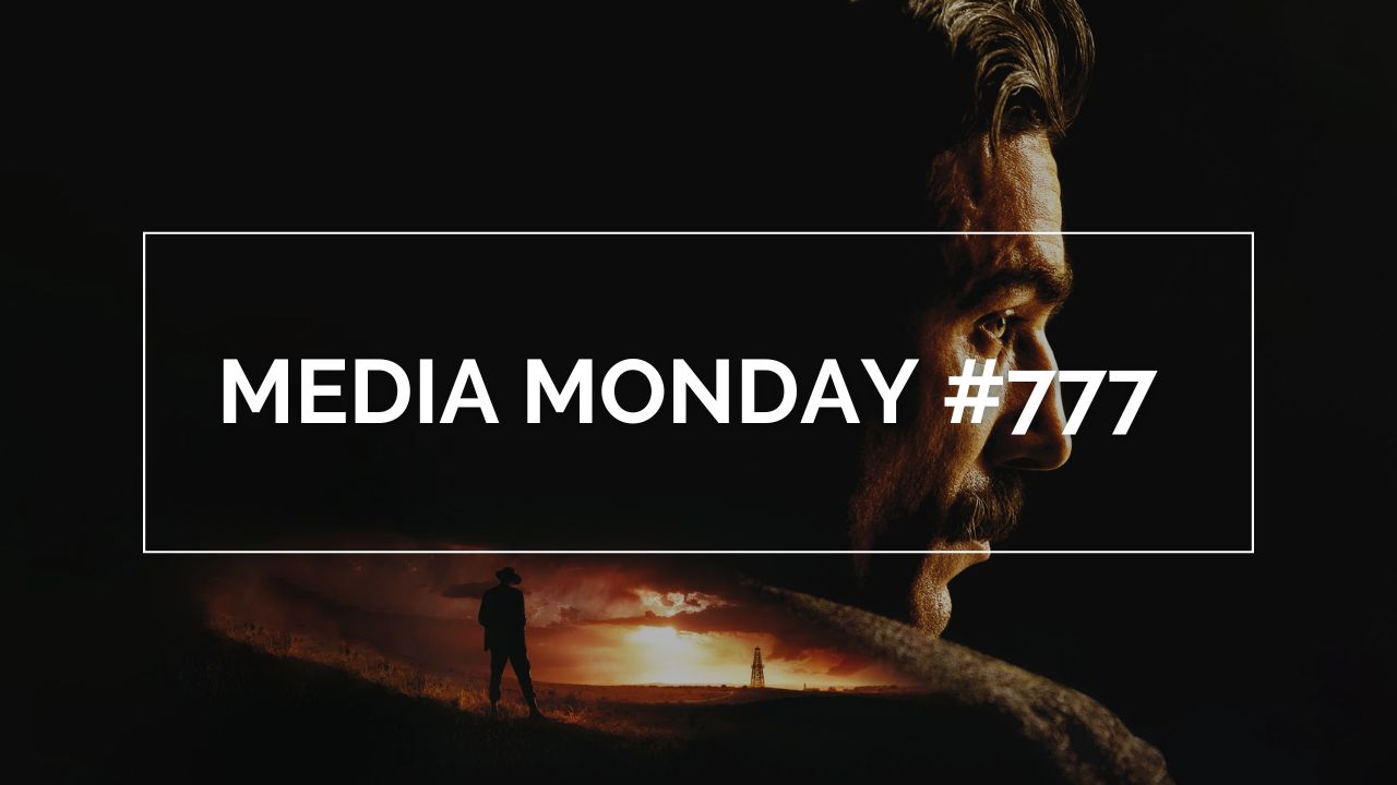 Daniel Day‑Lewis in There Will Be Blood, dramatisches Close‑up mit Silhouette im Sonnenuntergang; Grafik mit dem Text „Media Monday #777“.