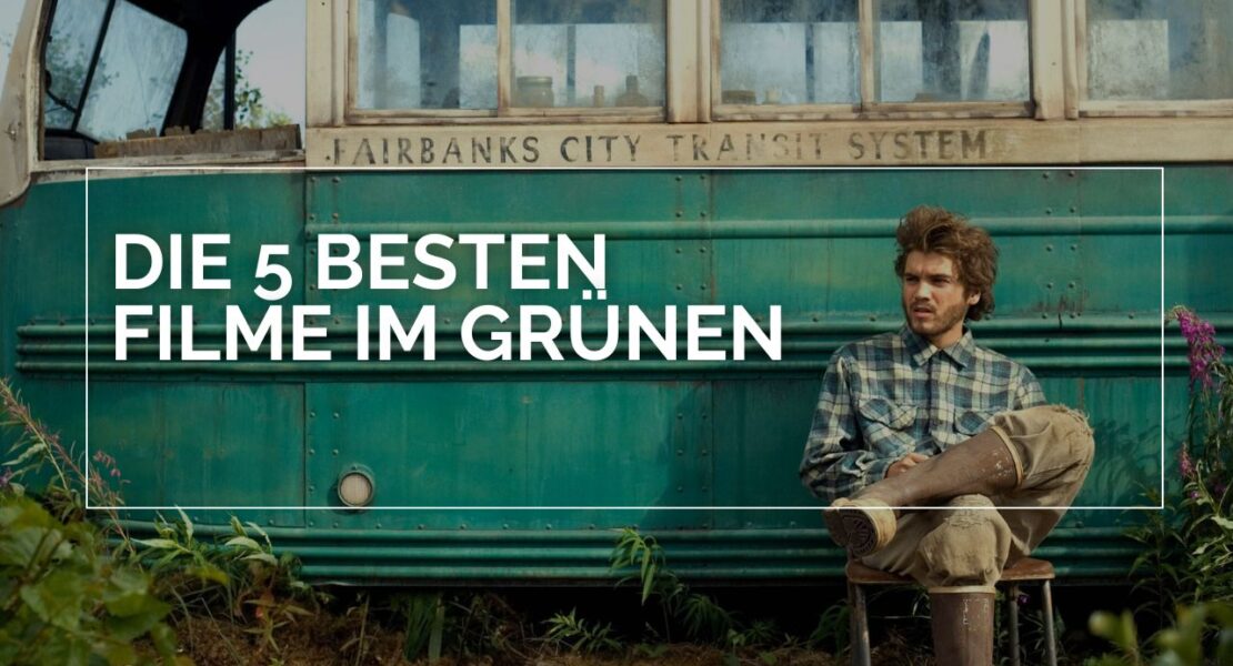 Christopher McCandless (Emile Hirsch) sitzt in kariertem Hemd und braunen Hosen auf einem kleinen Hocker vor dem grünen Bus der ‚Fairbanks City Transit System‘, umgeben von dichtem Grün und Pflanzen. Über dem Bild steht der Schriftzug ‚Die 5 besten Filme im Grünen‘.