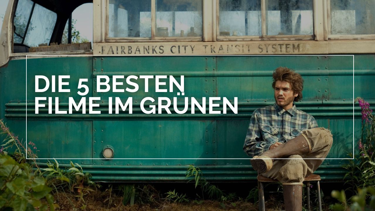 Christopher McCandless (Emile Hirsch) sitzt in kariertem Hemd und braunen Hosen auf einem kleinen Hocker vor dem grünen Bus der ‚Fairbanks City Transit System‘, umgeben von dichtem Grün und Pflanzen. Über dem Bild steht der Schriftzug ‚Die 5 besten Filme im Grünen‘.