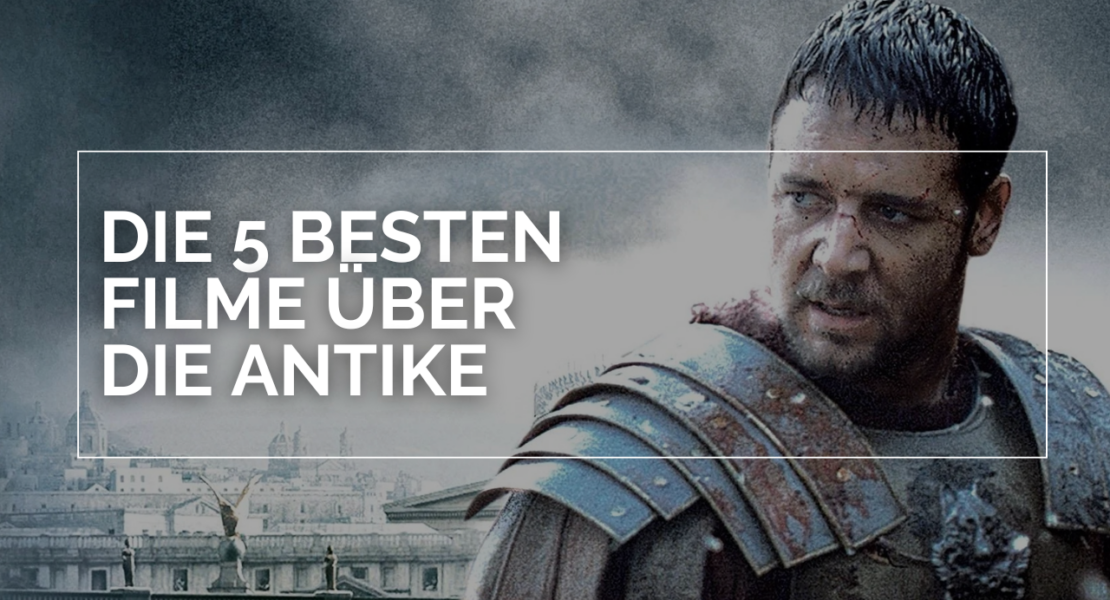 Russell Crowe als Maximus mit blutverschmiertem Gesicht und Rüstung, darüber steht in weißen Lettern und in einem weißen Rahmen "Die 5 besten Filme über die Antike