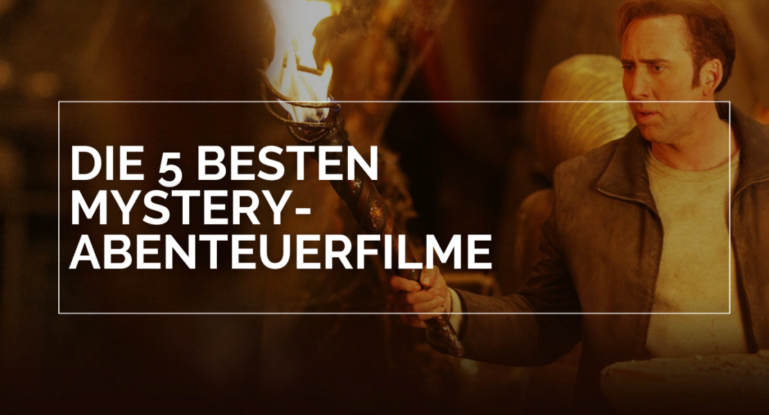 Nicolas Cage steht mit einer Fackel in einem abgedunkelten Raum, darüber steht in weißen Lettern und einem weißen Rahmen Die 5 besten Mystery-Abenteuerfilme