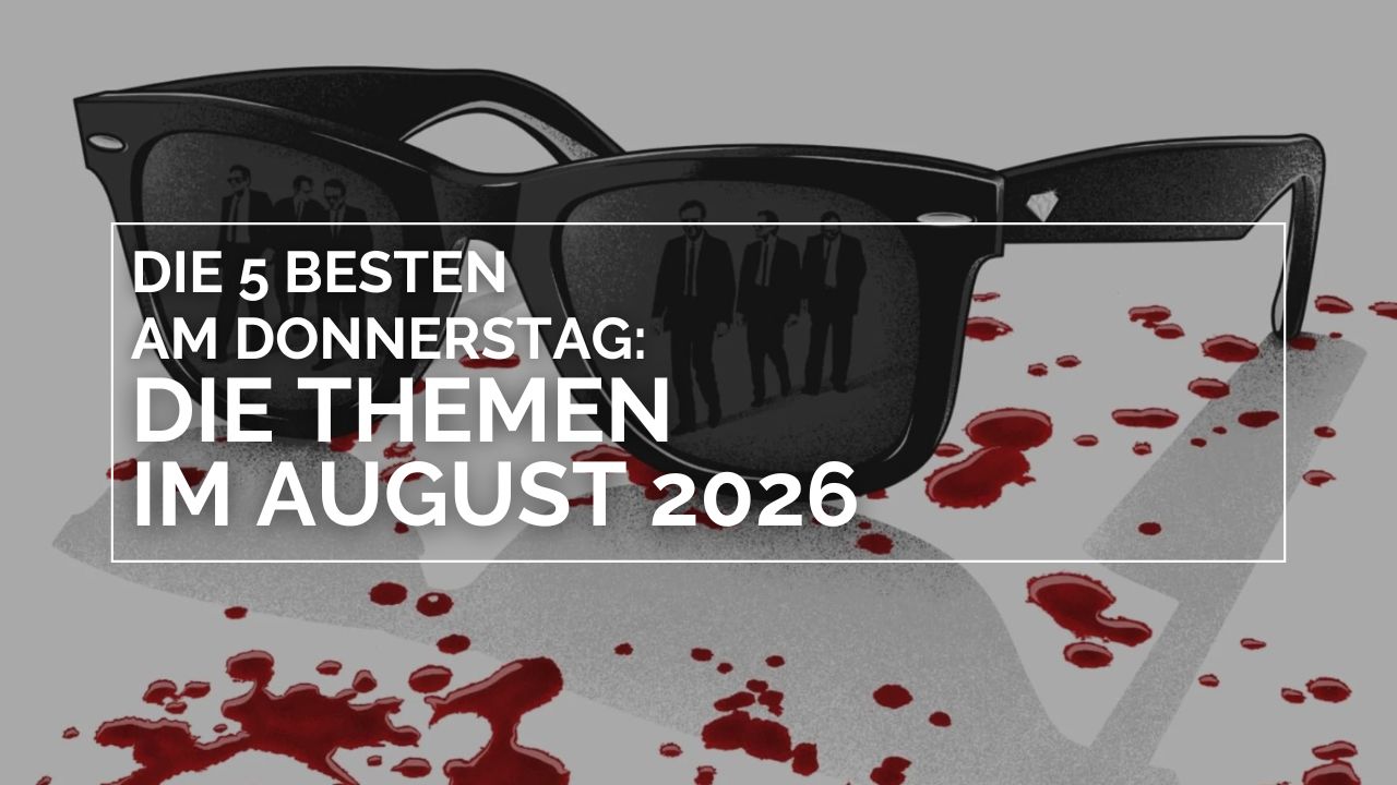 Sonnenbrille mit Blutspuren, in deren Gläsern die fünf Gangster aus Reservoir Dogs (1992) reflektiert werden; darüber steht der Text „Die 5 besten am Donnerstag: Die Themen im August 2026“.