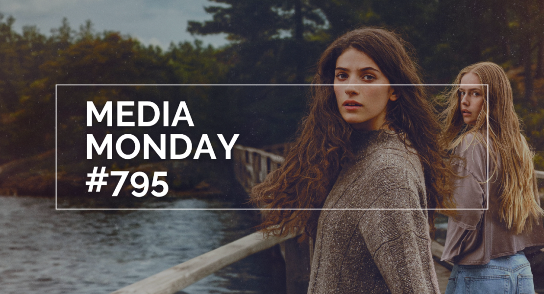 Das Bild zeigt Annie Jacobson (Ella Rubin, links) und Ramona (Amélie Hoeferle) aus der Serie "Sterling Point". Dazu steht auf der linken Seite des Bildes in weißen Lettern, in einem weißen Rahmen MEDIA MONDAY #795
