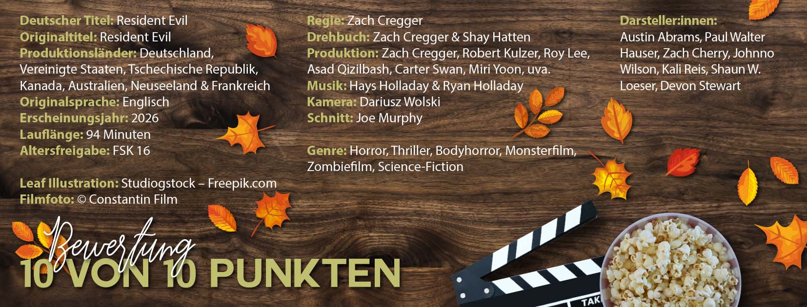 Grafik zur Filmkritik von Resident Evil (2026) auf einem dunklen Holzuntergrund mit herbstlichen Blättern als Dekoration. Die Grafik enthält Produktionsdaten zum Film, darunter Regie von Zach Cregger, eine Laufzeit von 94 Minuten, die Altersfreigabe FSK 16 sowie die Genres Horror, Thriller, Body Horror, Monsterfilm, Zombiefilm und Science Fiction. Rechts sind mehrere Darsteller:innen aufgelistet. Im unteren Bereich befinden sich eine Filmklappe und eine Schüssel Popcorn. Die Bewertung der Kritik lautet deutlich sichtbar: „10 von 10 Punkten“.